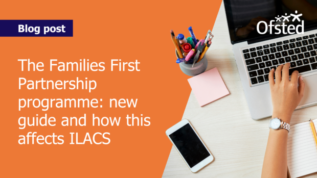 Text reads: 'Blog post - The Families First Partnership programme: new guide and how this affects ILACS ' Next to this, a person is typing on a laptop.