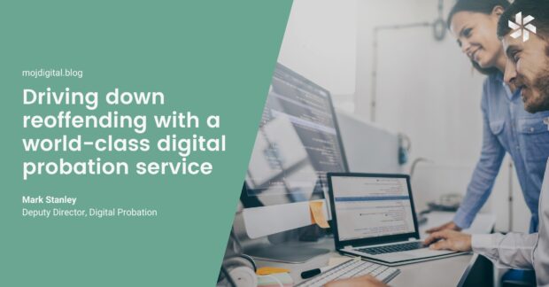 Driving down reoffending, with a world-class digital probation service
