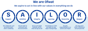 Sailor values We are Ofwat. We aspire to act in line with our values in everything we do. Our values are: Support. Ambition. Integrity. Learning. Ownership. Respect.