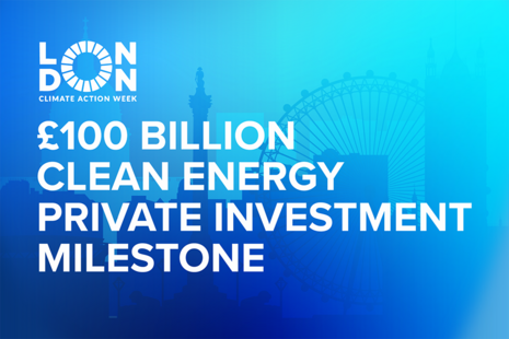 Background is London, with the London Climate Action Week logo in the corner. Text says: £100 billion clean energy private investment milestone.