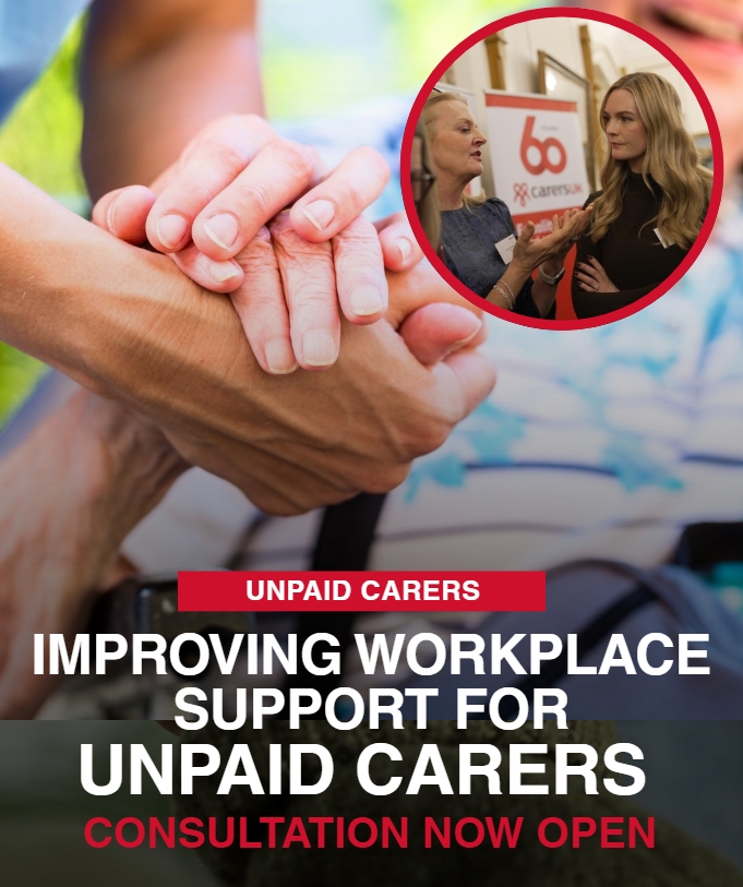 Text reads "Improving workplace support for unpaid carers. Consultation now open."