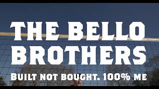The Bello Brothers | Built not bought. 100% me.