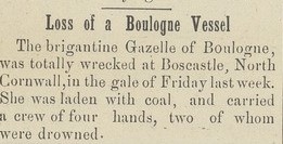 Text reads: Loss of a Boulogne Vessel. The brigantine Gazelle of Boulogne was totally wrecked at Boscastle, North Cornwall, in the gale of Friday last week. She was laden with coal, and carried a crew of four hands, two of whom were drowned.