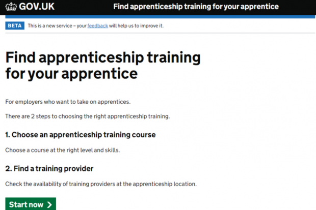 GOV.UK homepage for Find apprenticeship training for your apprentice. For employers who want to take on apprentices. There are 2 steps to choosing the right apprenticeship training. 1- Choose an apprenticeship training course, choose a course at the right level and skills. 2 - Find a training provider, check the availability of training providers at the apprenticeship location. A green start now button then features underneath this text, at the bottom of the homepage.