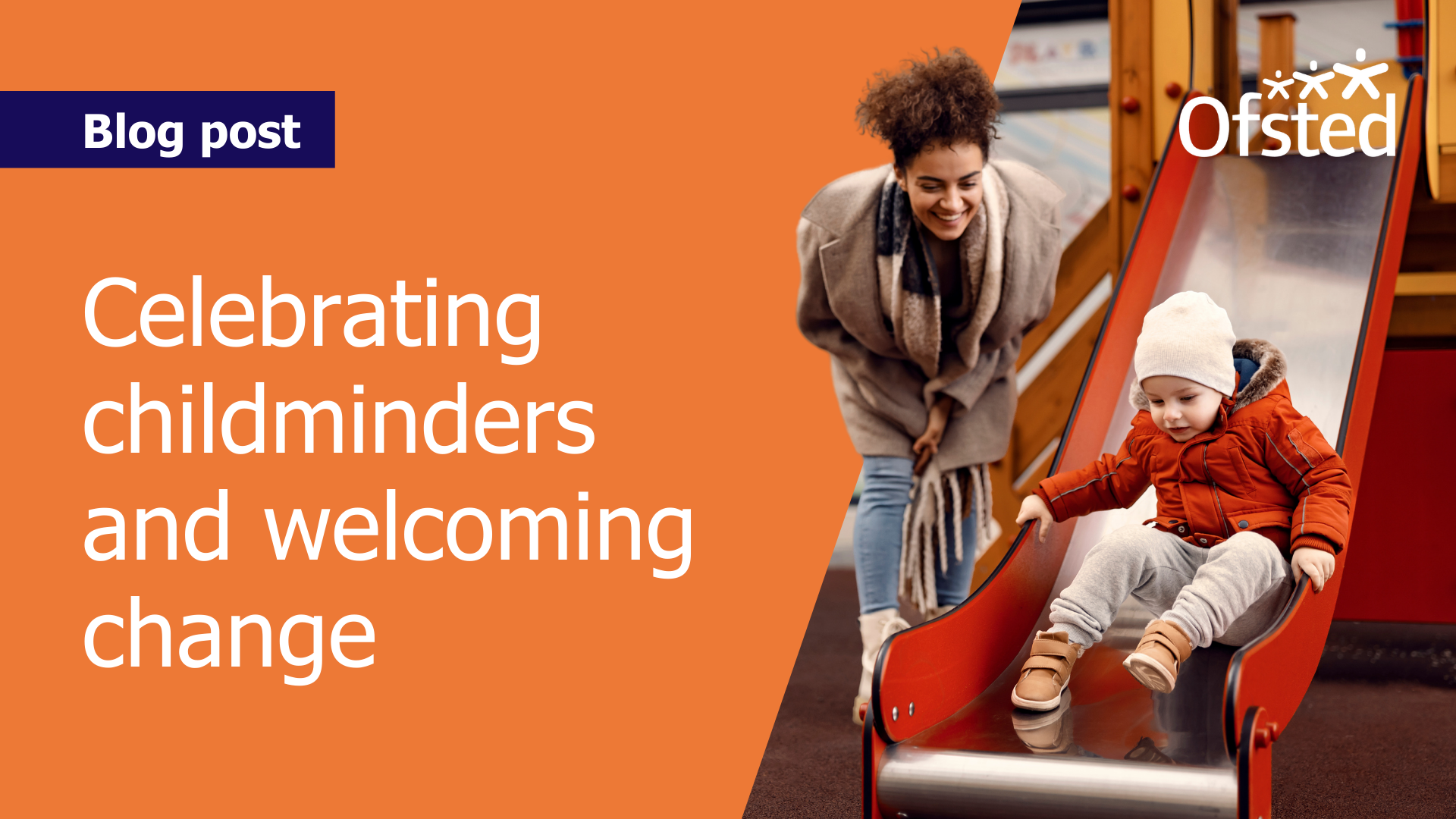 An image of a childminder playing with a child on a slide. Next to it, text reads: "Blog post - Celebrating childminders and welcoming change"