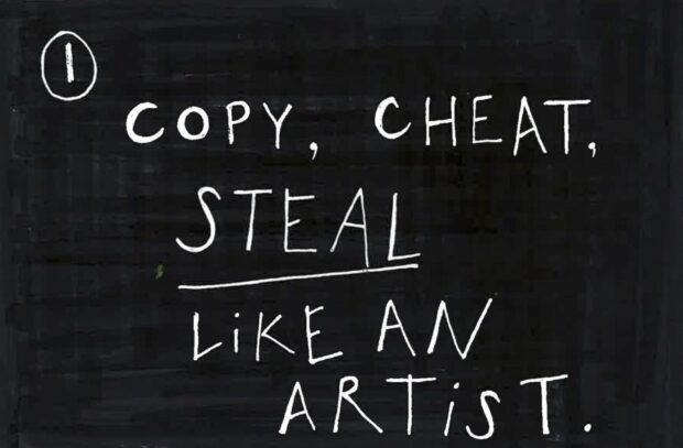 Copy, cheat, steal like an artist Copy, cheat, steal like an artist