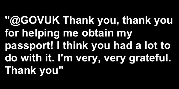 Graphic of tweet with the following text: "@GOVUK Thank you, thank you for helping me obtain my passport! I think you had a lot to do with it. I'm very, very grateful. Thank you."
