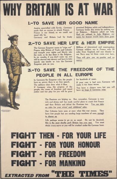 a British soldier stands facing right with his rifle shouldered. text: WHY BRITAIN IS AT WAR 1.- TO SAVE HER GOOD NAME Austria quarrelled with Servia. Germany made that an excuse to attack France. France is our friend, so we could not stand idly by. Germany and Britain had by treaty promised Belgium safety and independence.