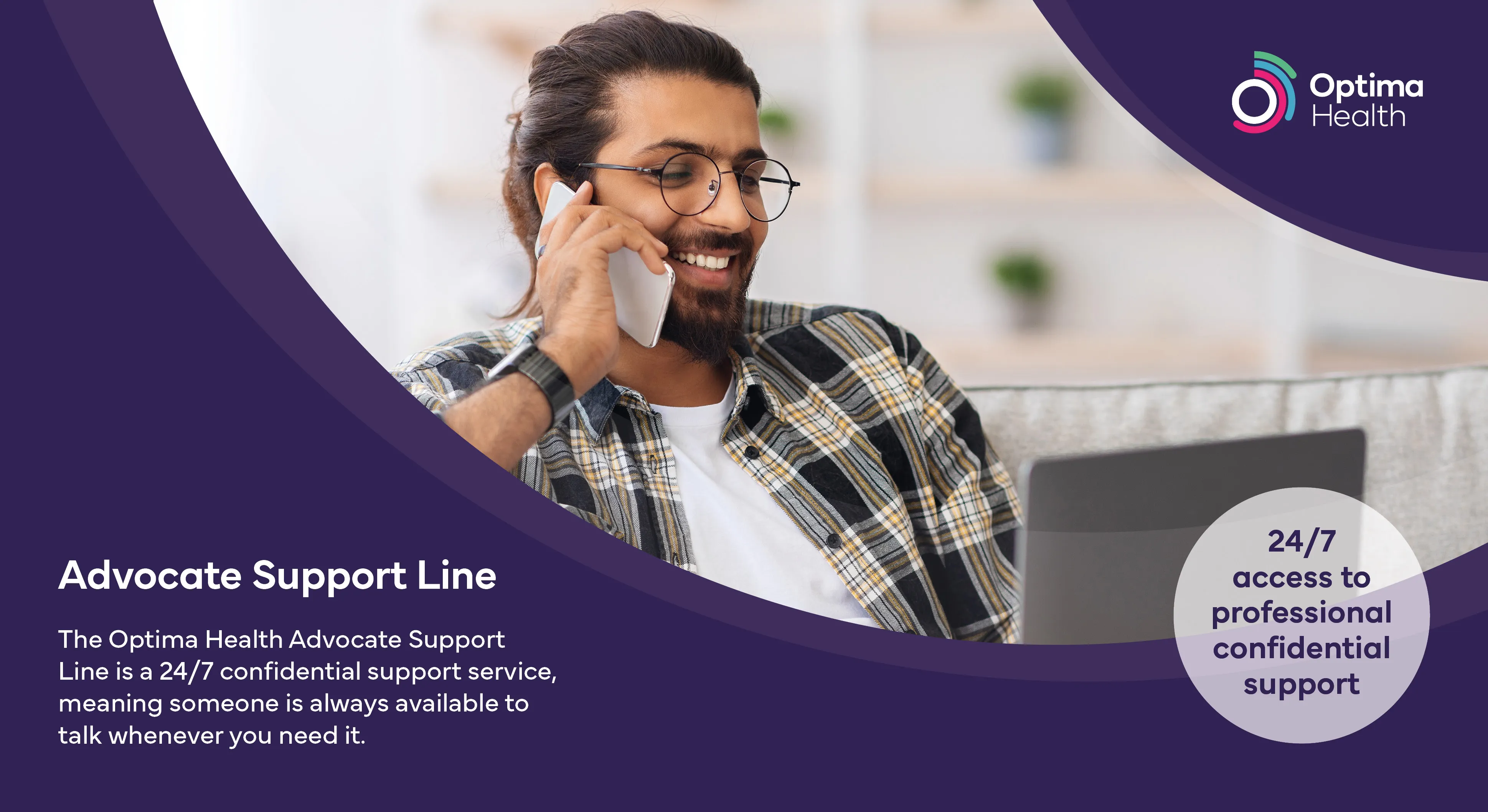 image of a smiling young man on the phone. Text reads: Optima Health: The Optima Health Advocate Support Line is a 24/7 confidential support service, meaning someone is always available to talk whenever you need it. 24/7 access to professional support.