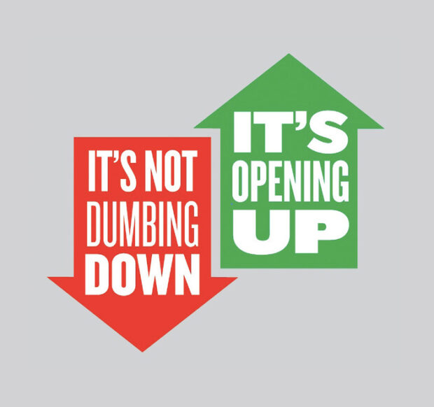 It's not dumbing down, it's opening up