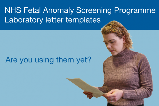 A woman reading a letter with the caption 'NHS Fetal Anomaly Screening Programme laboratory letter templates - are you using them yet?'
