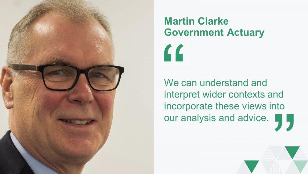 Martin Clarke. the Government Actuary next to a quote "We can understand and interpret wider contexts and incorporate these views into analysis and advice."