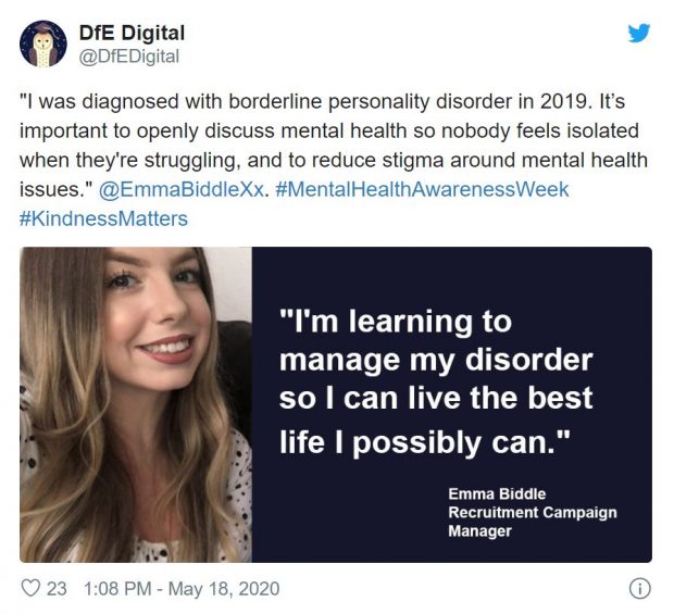 A tweet reading: "I was diagnosed with borderline personality disorder in 2019. It’s important to openly discuss mental health so nobody feels isolated when they're struggling, and to reduce stigma around mental health issues." @EmmaBiddleXx. #MentalHealthAwarenessWeek #KindnessMatters. With a twitter card that reads: "I'm learning to manage my disorder so I can live the best life I possibly can." Emma Biddle Recruitment campaign manager