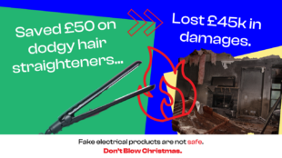 Image of hair straighterns and damage after fire with text reading 'saved £50 on dodgy hair straighteners' 'lost £45k in damages.'
