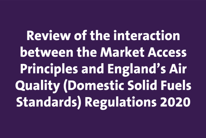 Review of the interaction between the Market Access Principles and England’s Air Quality (Domestic Solid Fuels Standards) Regulations 2020’ within ‘Office for the Internal Market (en)