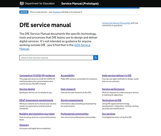Homepage of the DfE service manual on GOV.UK. The page reads: Department for Education Service Manual (prototype). The DfE Service Manual documents the specific technology, tools and processes that DfE teams use to design and deliver digital services. It’s not intended as guidance for anyone working outside of DfE – you’ll find that in the GDS Service Manual. Subheadings include: Coronavirus (COVID-19) guidance, accessibility, agile service delivery in DfE, service design, user research, service performance, DDaT governance requirements, service assessments, technology at DfE, building and managing your team, professional communities, our services, glossary.