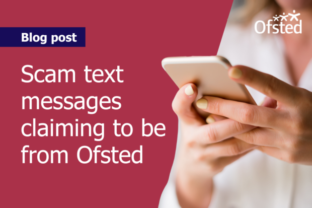 Text reads: 'Scam text messages claiming to be from Ofsted'; image of woman's hands holding a mobile phone
