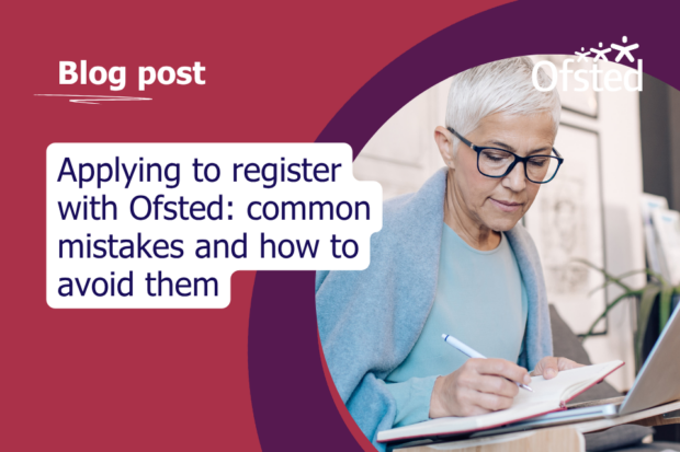 Text reads: Applying to register with Ofsted: common mistakes and how to avoid them. A women wearing blue is concentrating on writing something down on paper, with a laptop open in front of her.