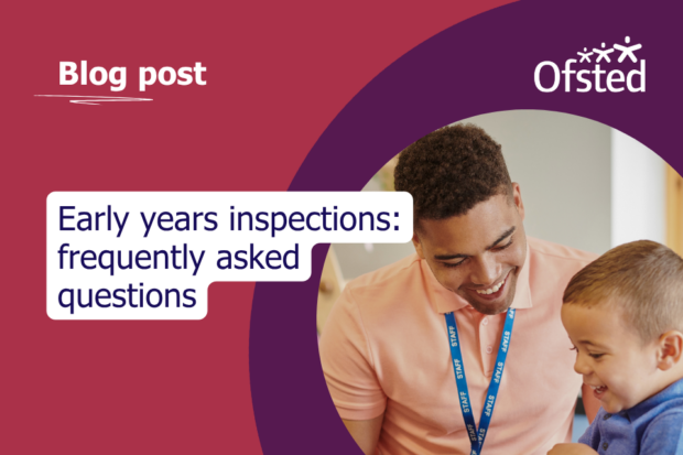 Text reads: Early years inspections: frequently asked questions. Next to this, a photo of a male nursery worker playing with a child.
