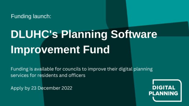 Funding launch: DLUHC's Planning Software Improvement Fund. Funding is available for councils to improve their digital planning services for residents and officers Apply by 23 December 2022