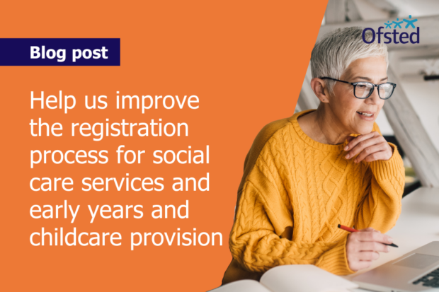 Text reads: Help us improve the registration process for social care services and early years and childcare provision