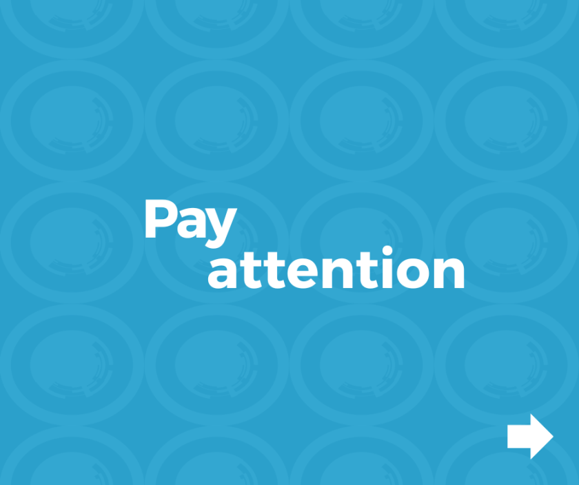 Slide with text, 'Pay attention'