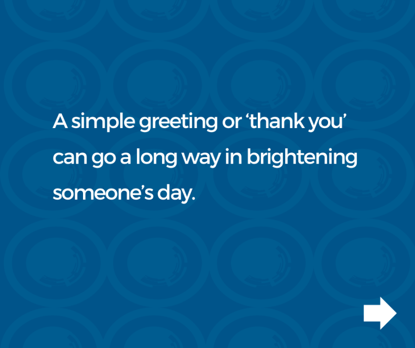 Slide with text, 'A simple greeting or ‘thank you’ can go a long way in brightening someone’s day. '