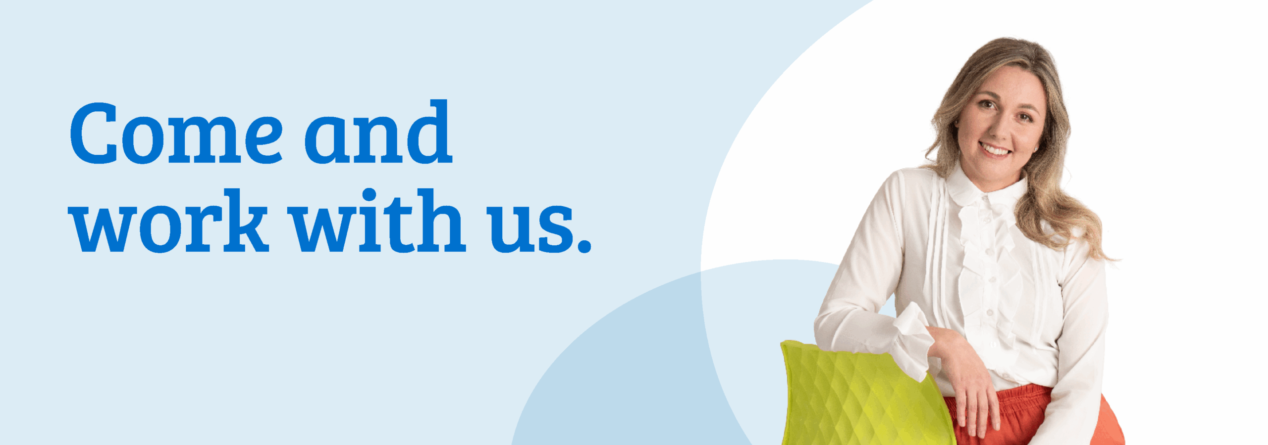Come and work with us Come and work with us